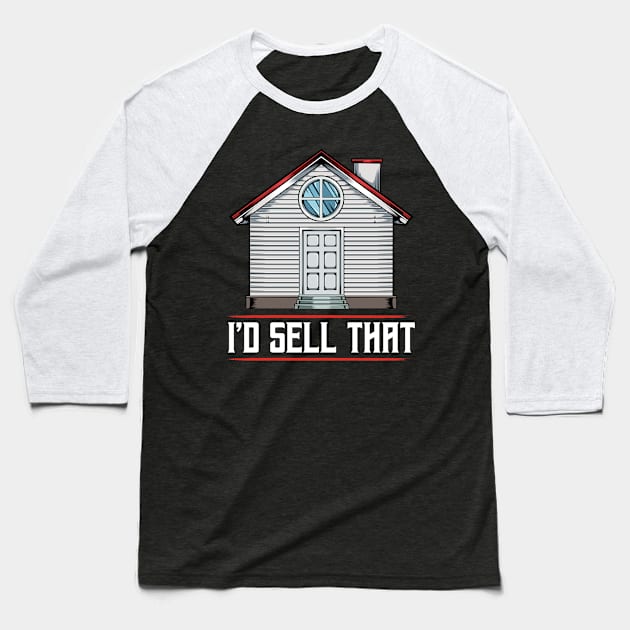 Realtor - I'd Sell That - Funny Real Estate Agent Saying Baseball T-Shirt by Lumio Gifts